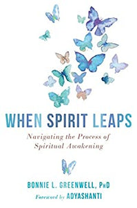 When Spirit Leaps - Navigating the Process of Spiritual Awakening - Divine Clarity