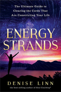 Energy Strands - The Ultimate Guide to Clearing the Cords That Are Constricting Your Life