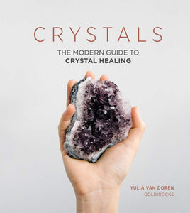 Crystals - The Modern Guide to Crystal Healing Book - Yulia Van Doren Goldirocks
