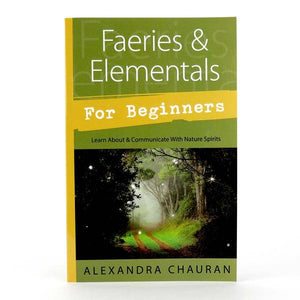 Faeries & Elementals For Beginners: Learn About and Communicate with Nature Spirits - Divine Clarity